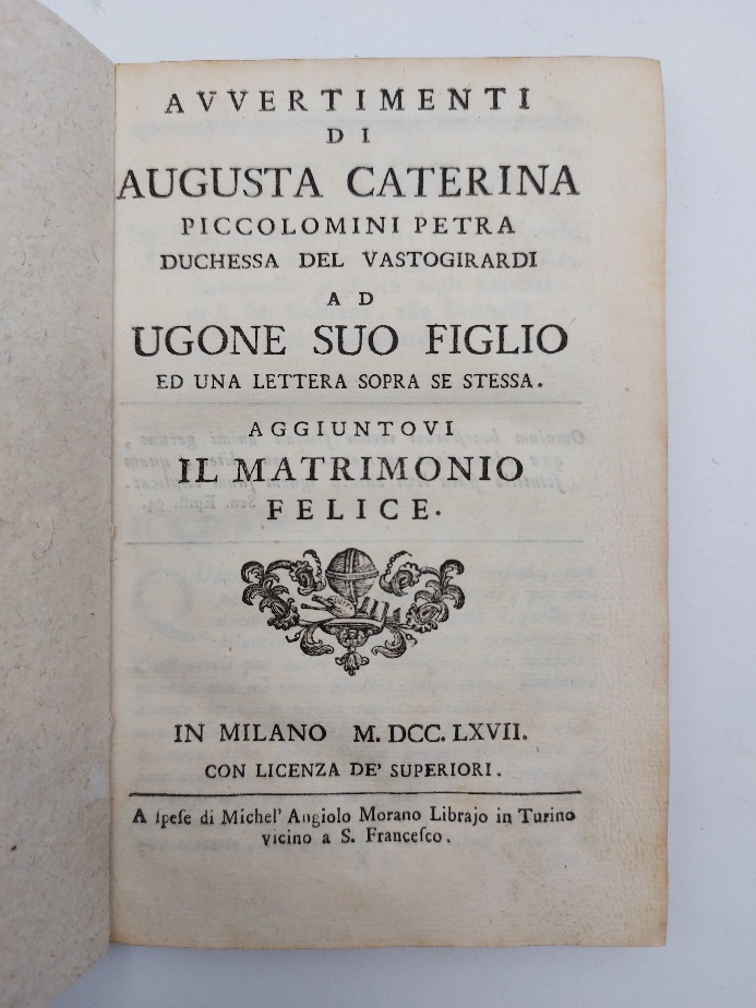 Avvertimenti di Augusta Caterina Piccolomini Petra duchessa del Vastogirardi ad Ugone suo figlio...aggiuntovi Il matrimonio felice
